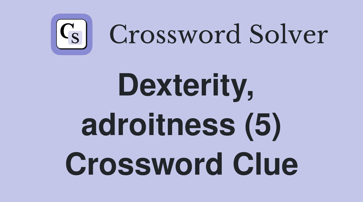 Dexterity, adroitness (5) Crossword Clue