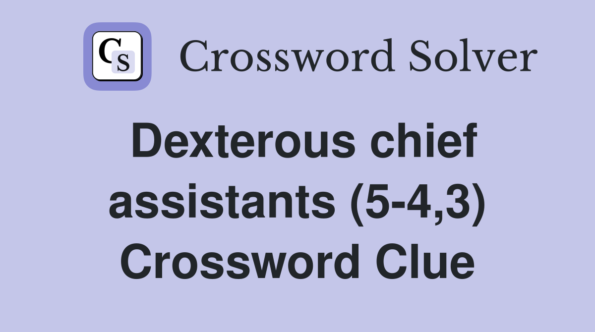 Dexterous chief assistants (5-4,3) Crossword Clue