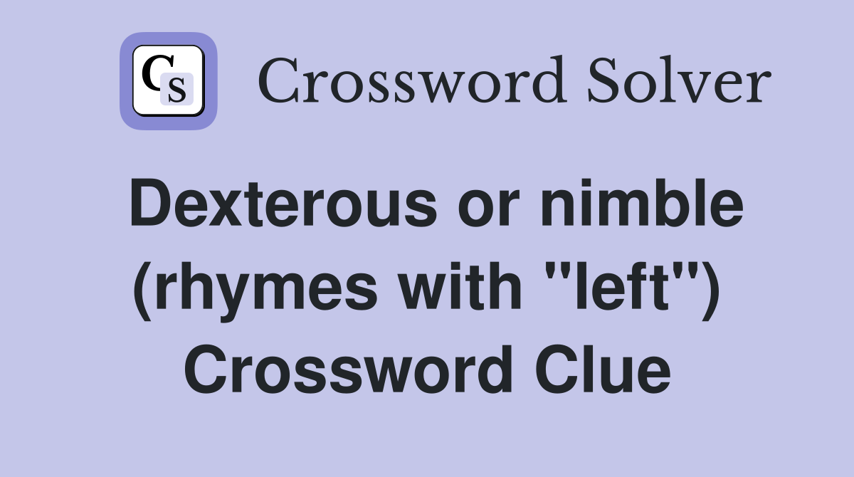 Dexterous or nimble (rhymes with "left") Crossword Clue