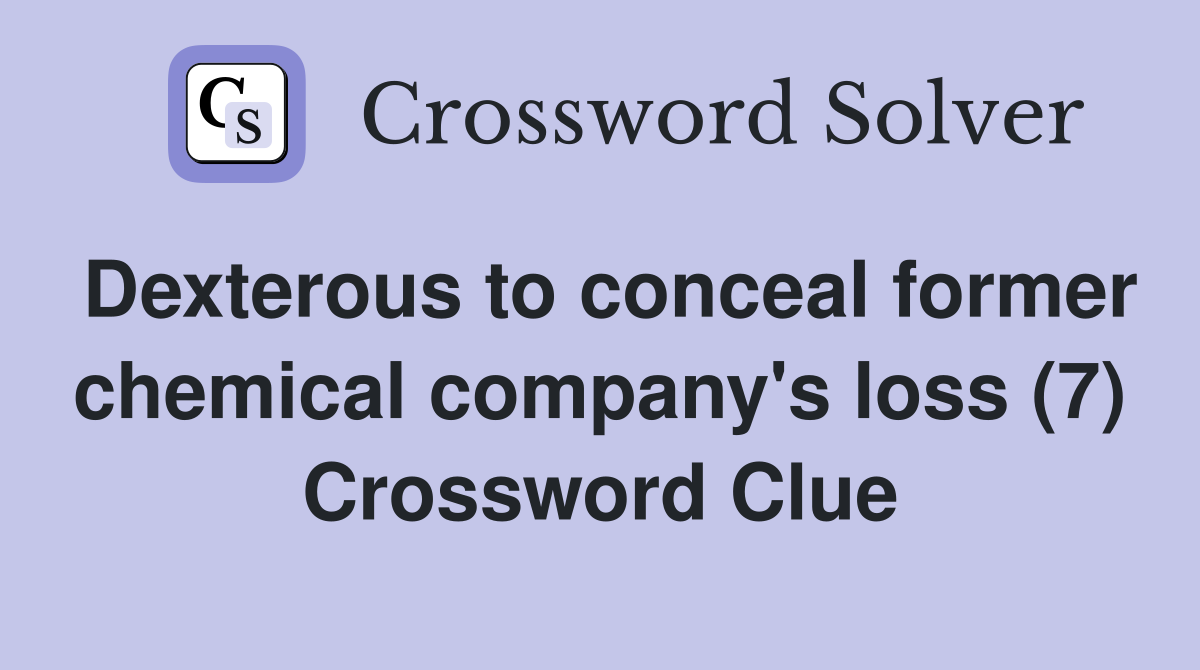 Dexterous to conceal former chemical company's loss (7) Crossword Clue