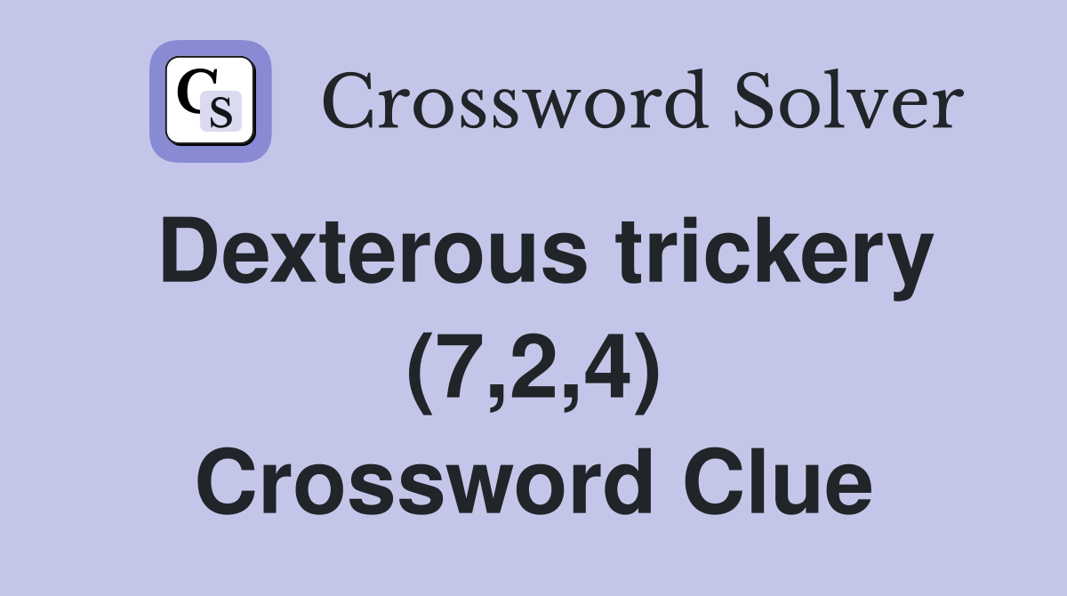 Dexterous trickery (7,2,4) Crossword Clue