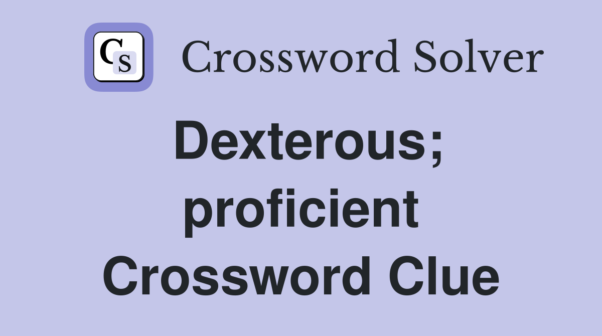 Dexterous; proficient Crossword Clue