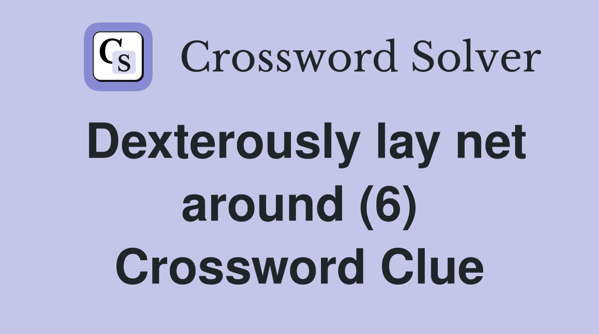 Dexterously lay net around (6) Crossword Clue