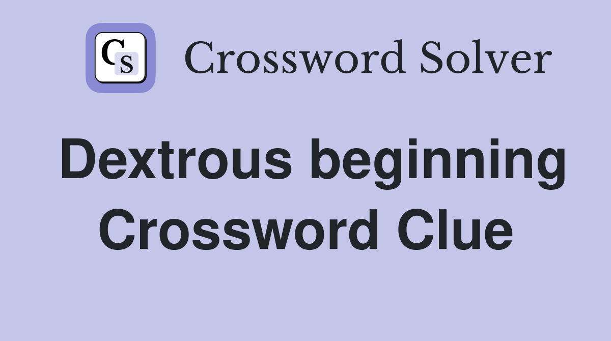Dextrous beginning Crossword Clue