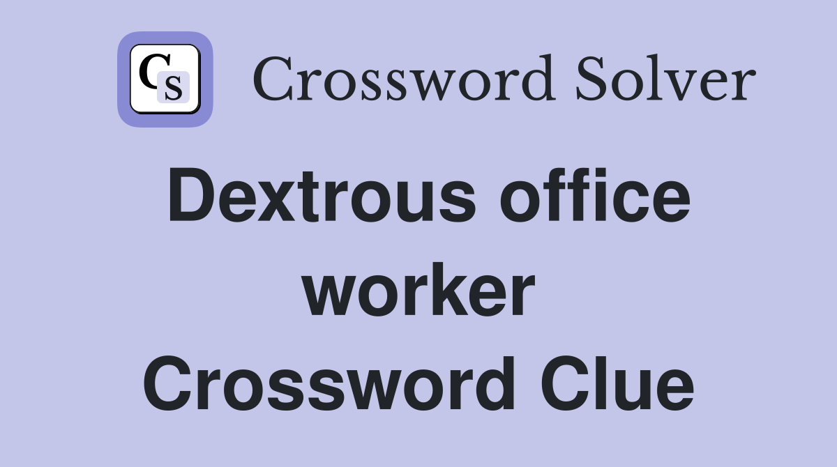Dextrous office worker Crossword Clue
