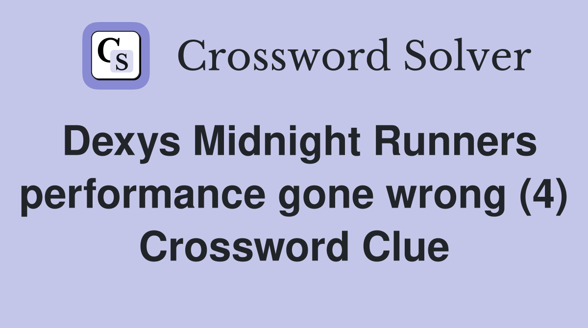 Dexys Midnight Runners performance gone wrong (4) Crossword Clue