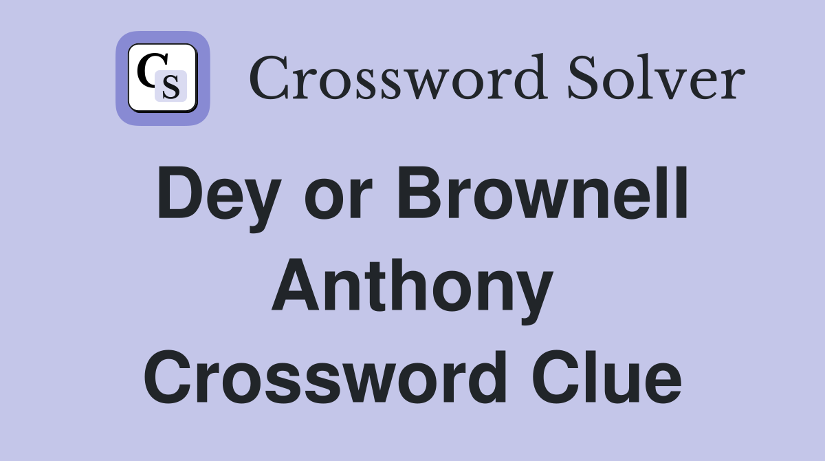 Dey or Brownell Anthony Crossword Clue