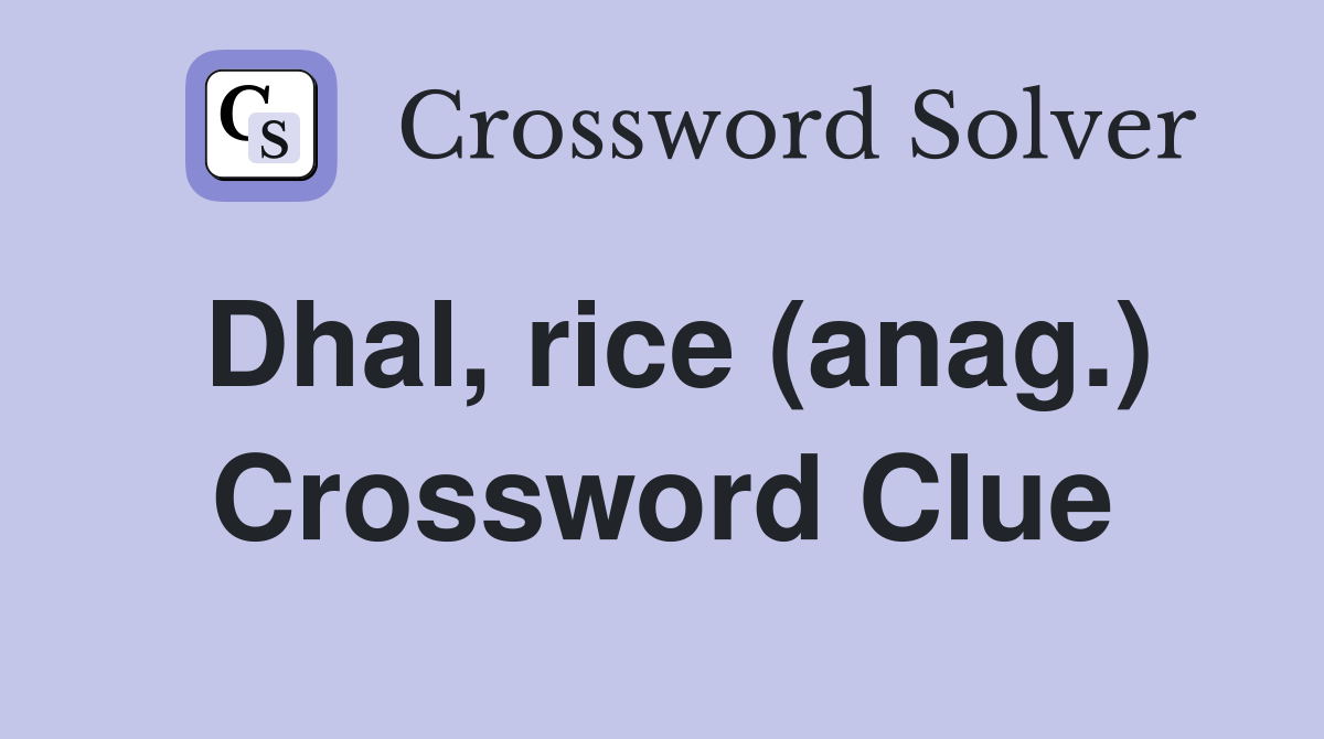 Dhal, rice (anag.) Crossword Clue