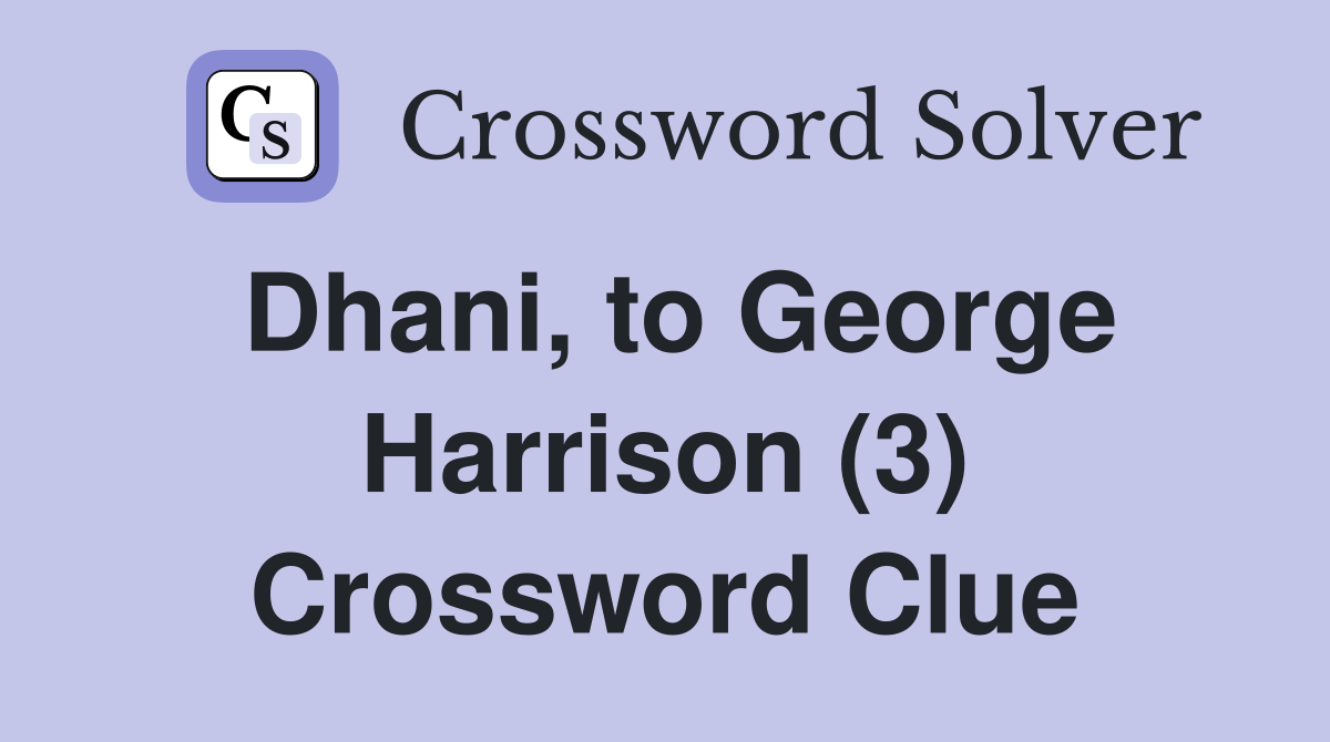 Dhani, to George Harrison (3) Crossword Clue