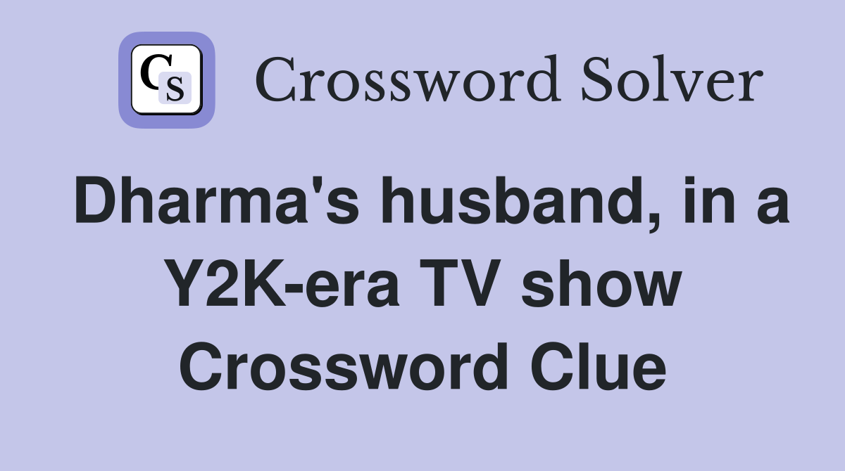 Dharma's husband, in a Y2K-era TV show Crossword Clue
