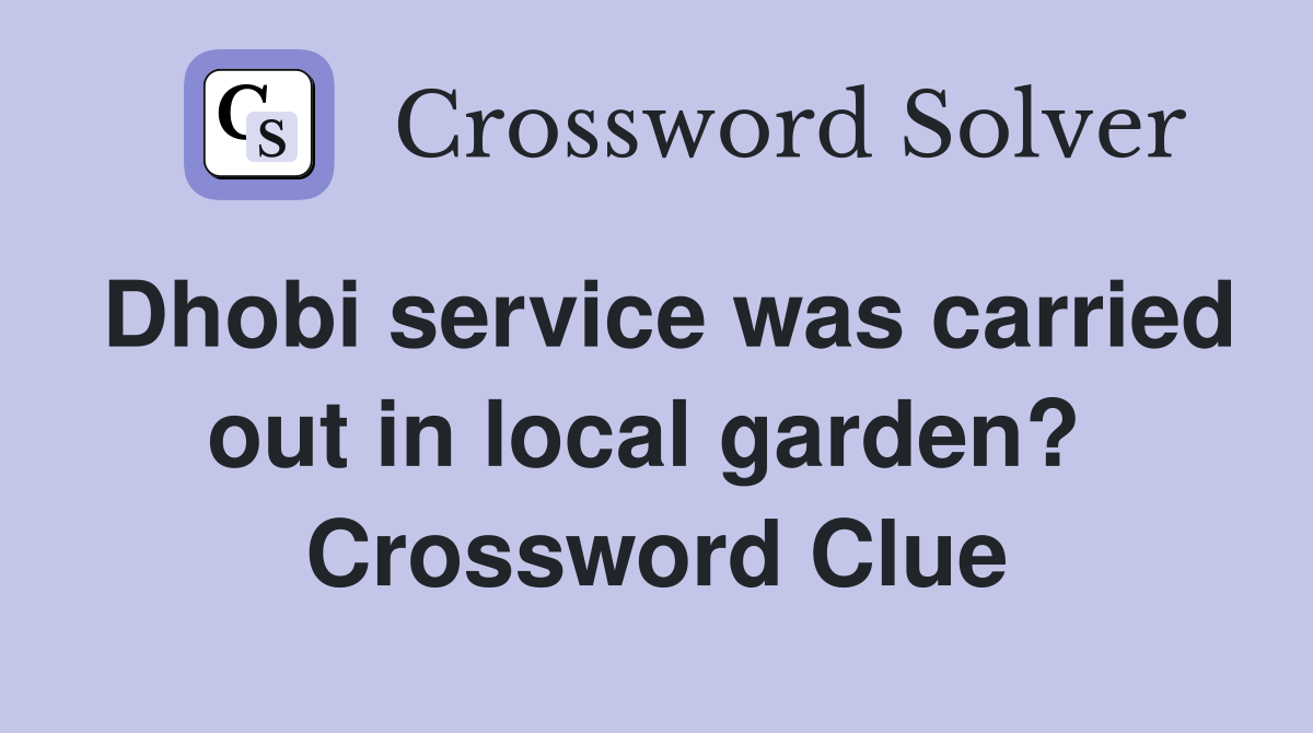 Dhobi service was carried out in local garden?  Crossword Clue
