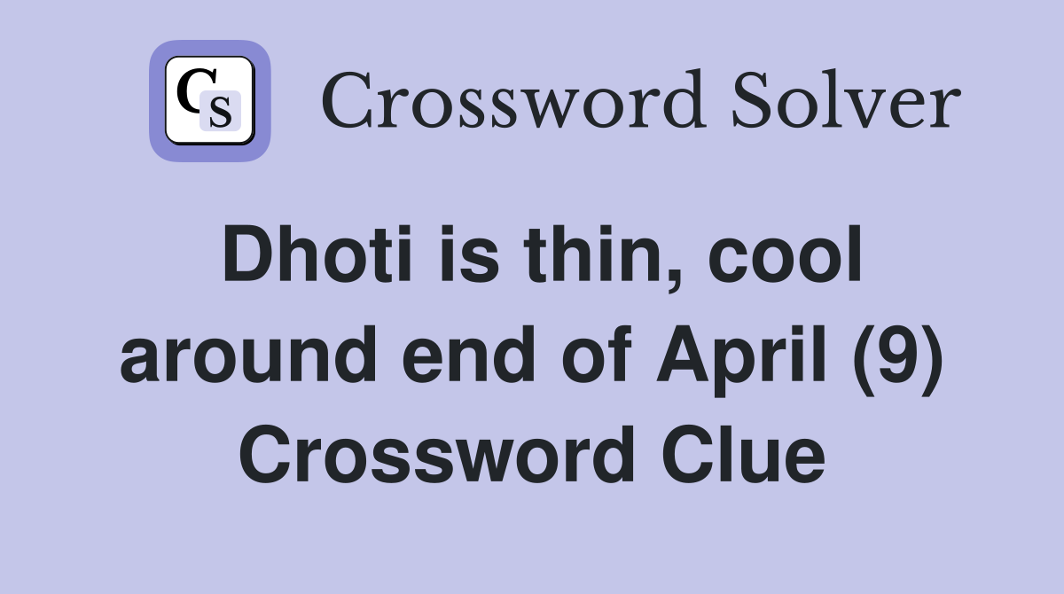 Dhoti is thin, cool around end of April (9) Crossword Clue
