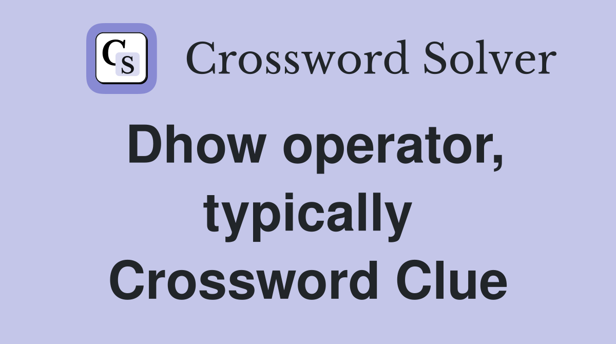 Dhow operator, typically Crossword Clue