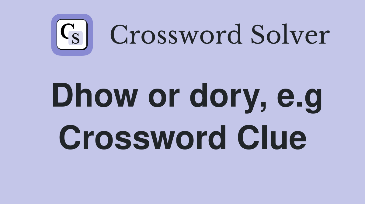 Dhow or dory, e.g Crossword Clue