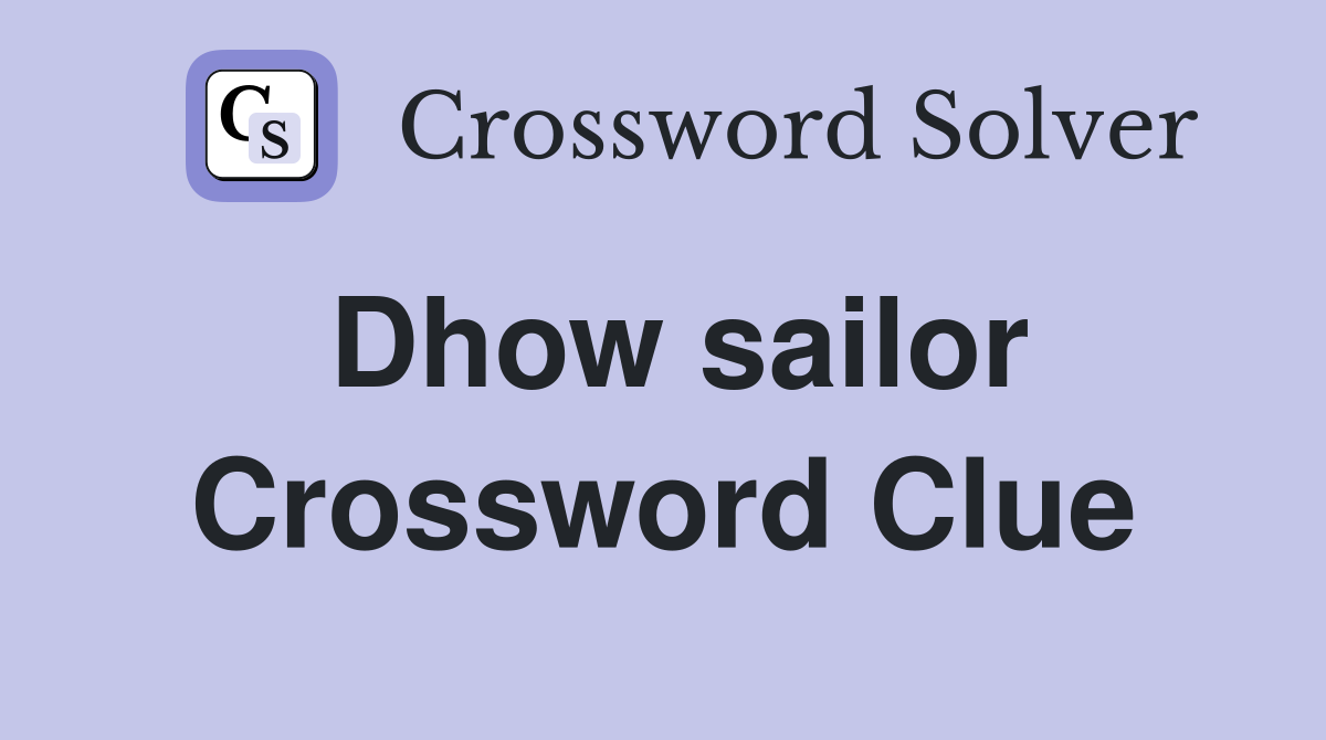 Dhow sailor Crossword Clue