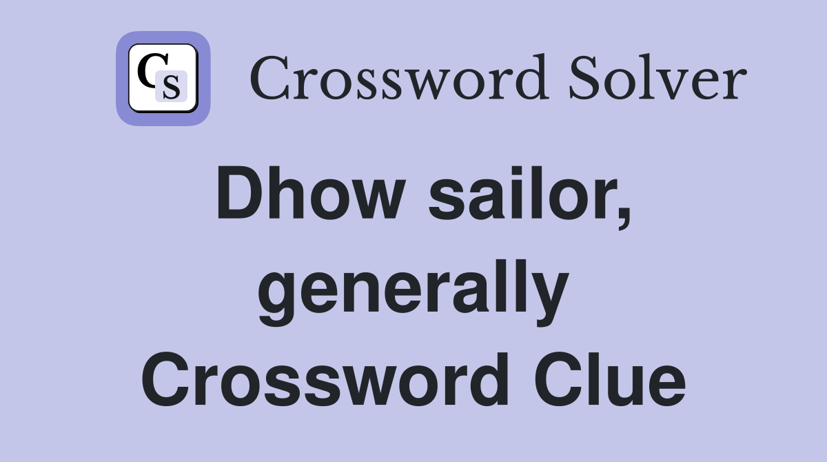 Dhow sailor, generally Crossword Clue