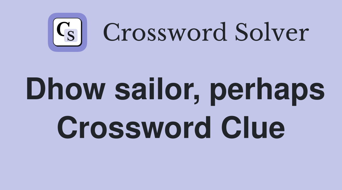 Dhow sailor, perhaps Crossword Clue