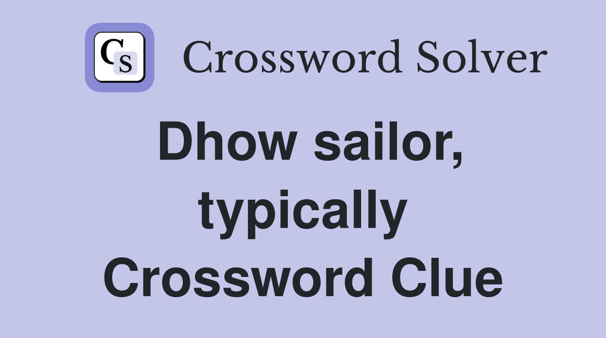 Dhow sailor, typically Crossword Clue
