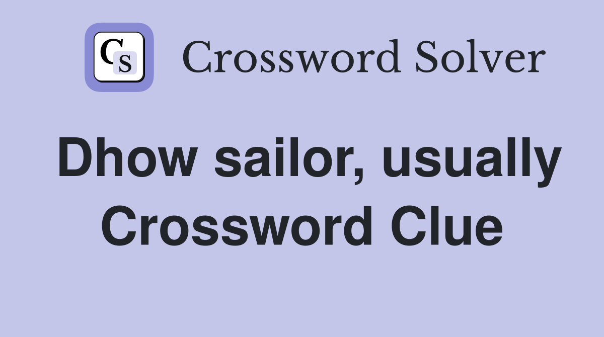 Dhow sailor, usually Crossword Clue