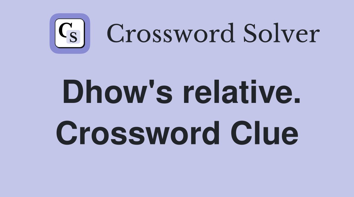 Dhow's relative. Crossword Clue