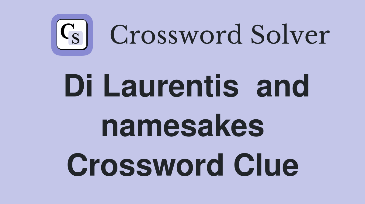 Di Laurentis  and namesakes Crossword Clue