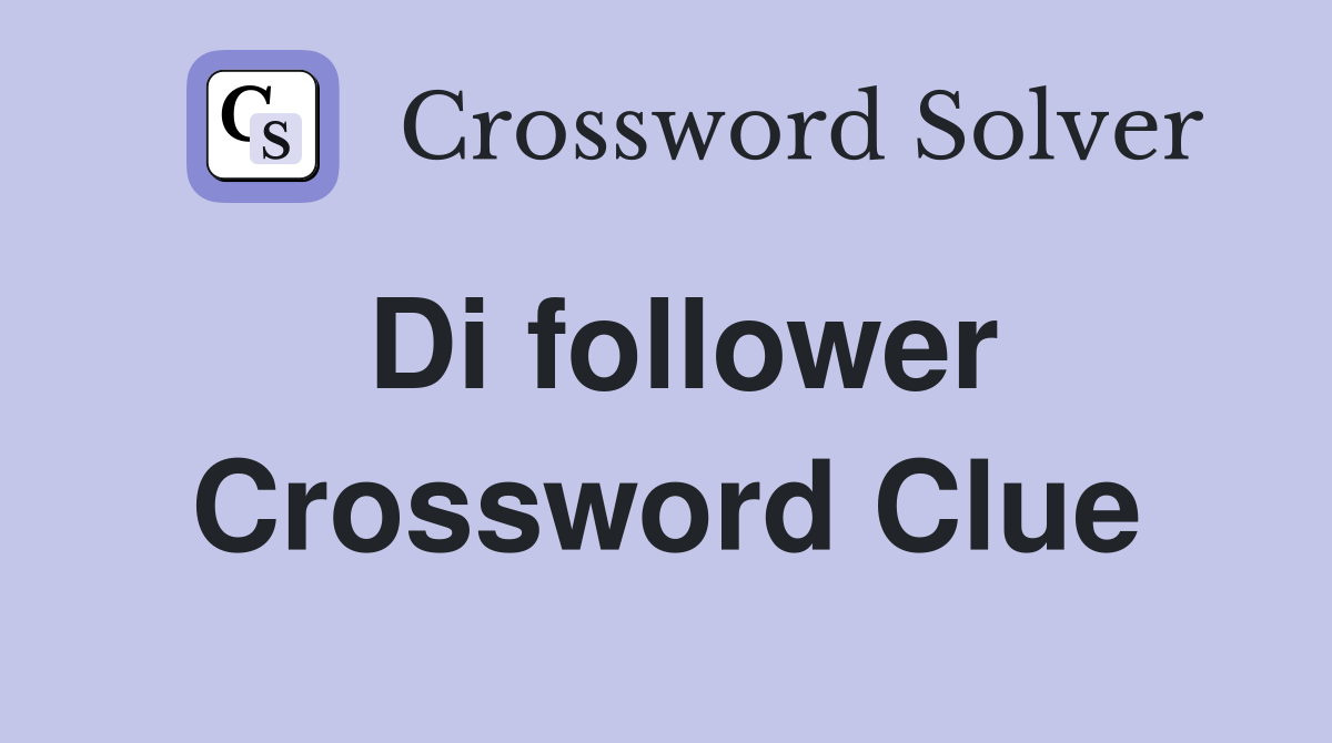 Di follower Crossword Clue