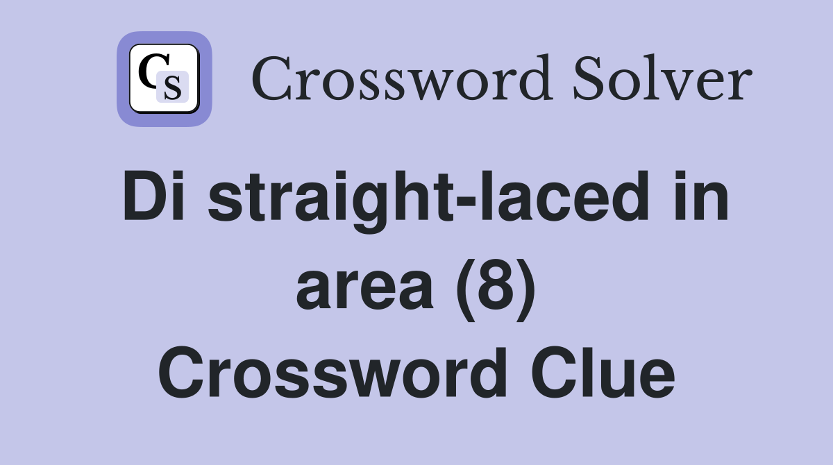 Di straight-laced in area (8) Crossword Clue