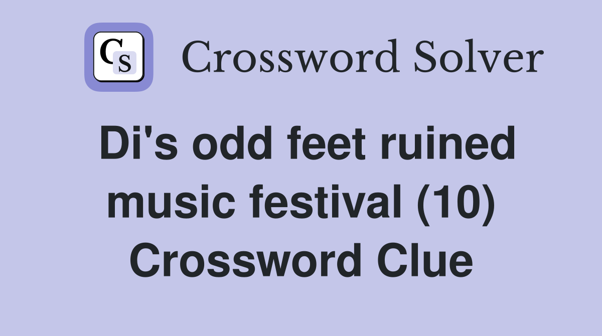 Di's odd feet ruined music festival (10) Crossword Clue