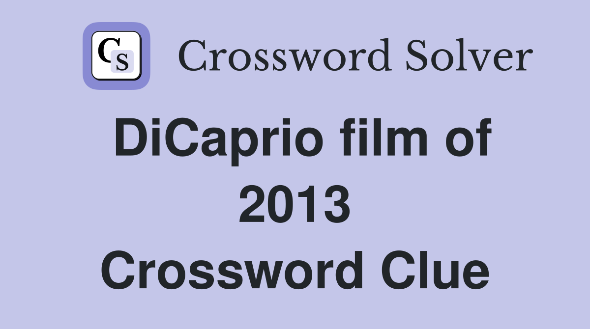DiCaprio film of 2013 Crossword Clue