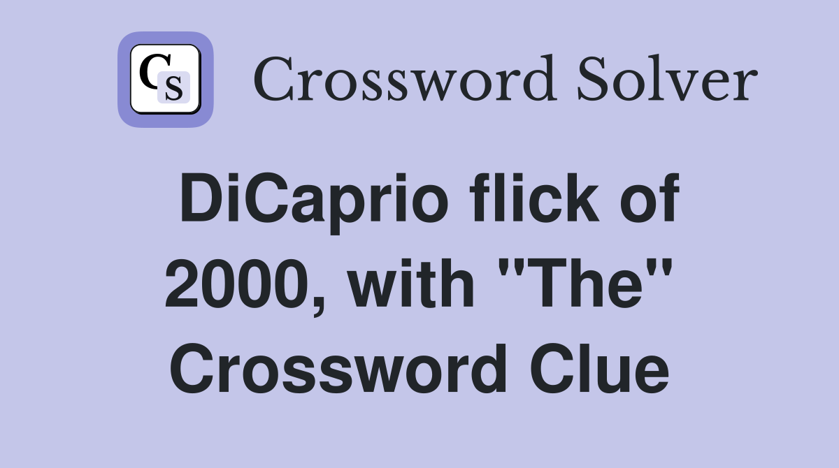 DiCaprio flick of 2000, with "The" Crossword Clue