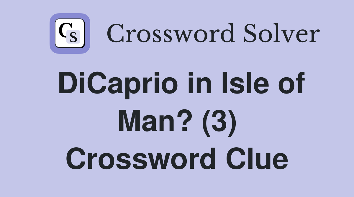 DiCaprio in Isle of Man? (3) Crossword Clue