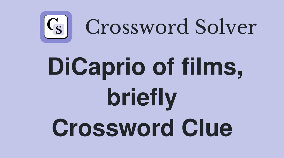 DiCaprio of films, briefly Crossword Clue