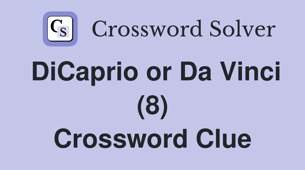 DiCaprio or Da Vinci (8) Crossword Clue