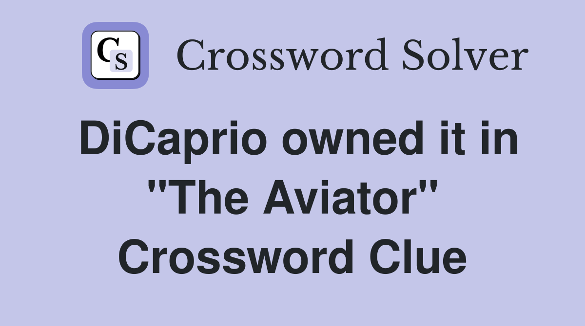 DiCaprio owned it in "The Aviator" Crossword Clue