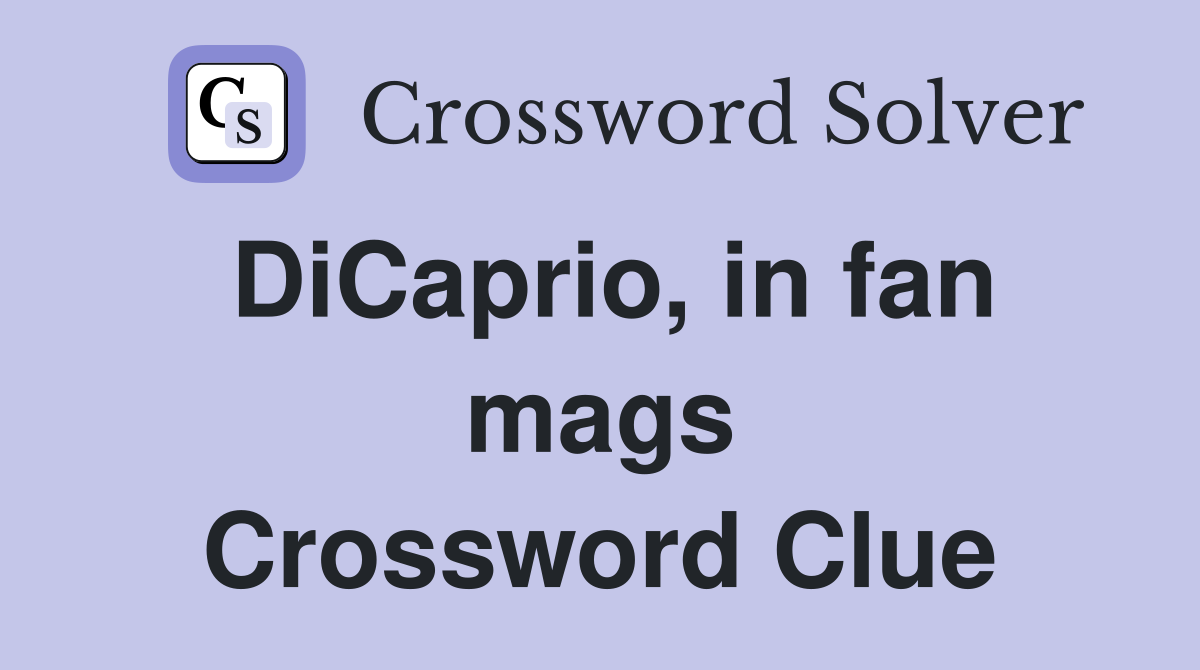 DiCaprio, in fan mags Crossword Clue