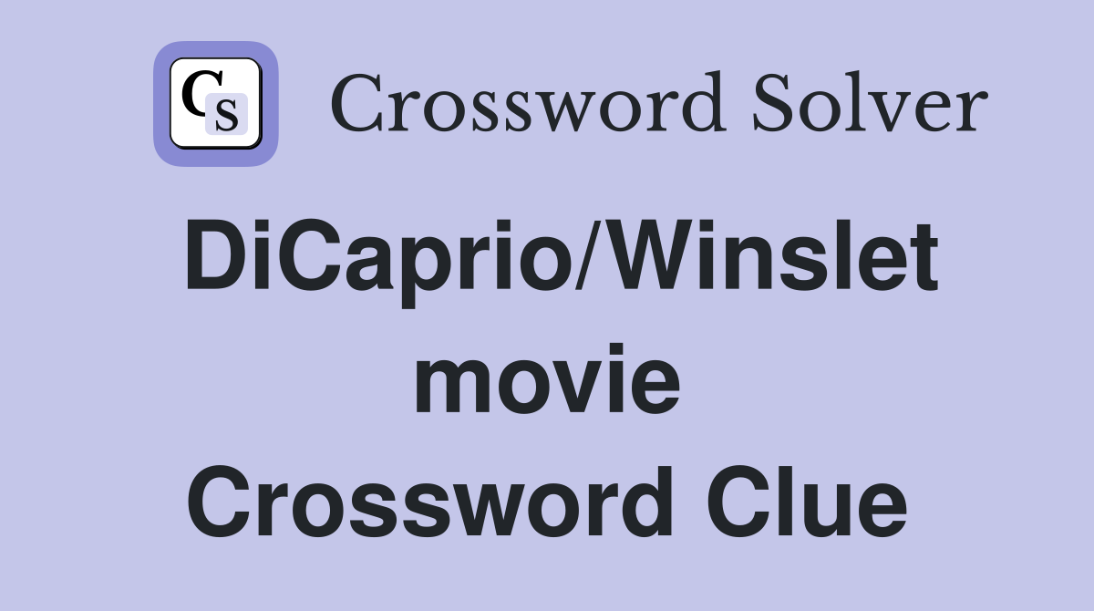 DiCaprio/Winslet movie Crossword Clue