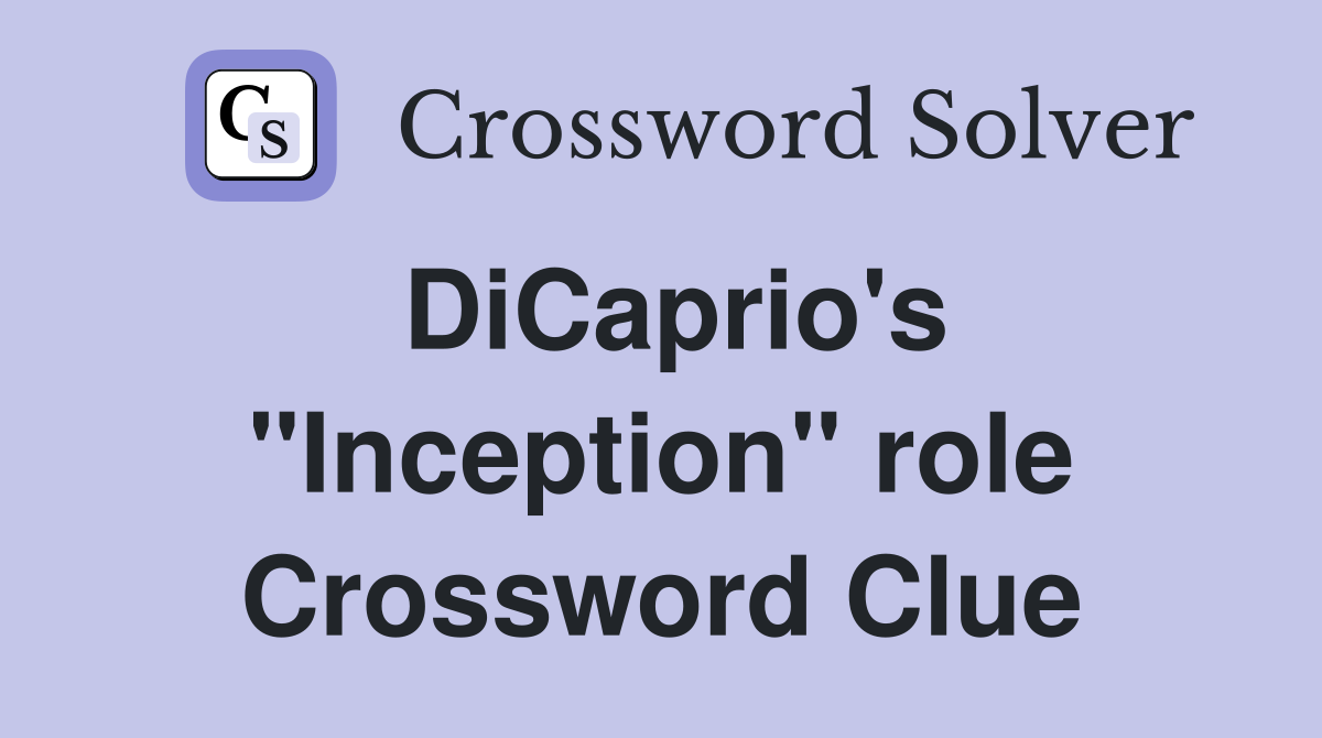 DiCaprio's "Inception" role Crossword Clue