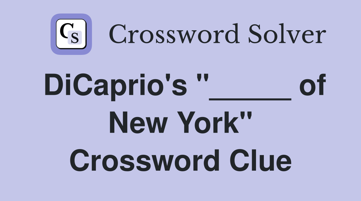 DiCaprio's "_____ of New York" Crossword Clue