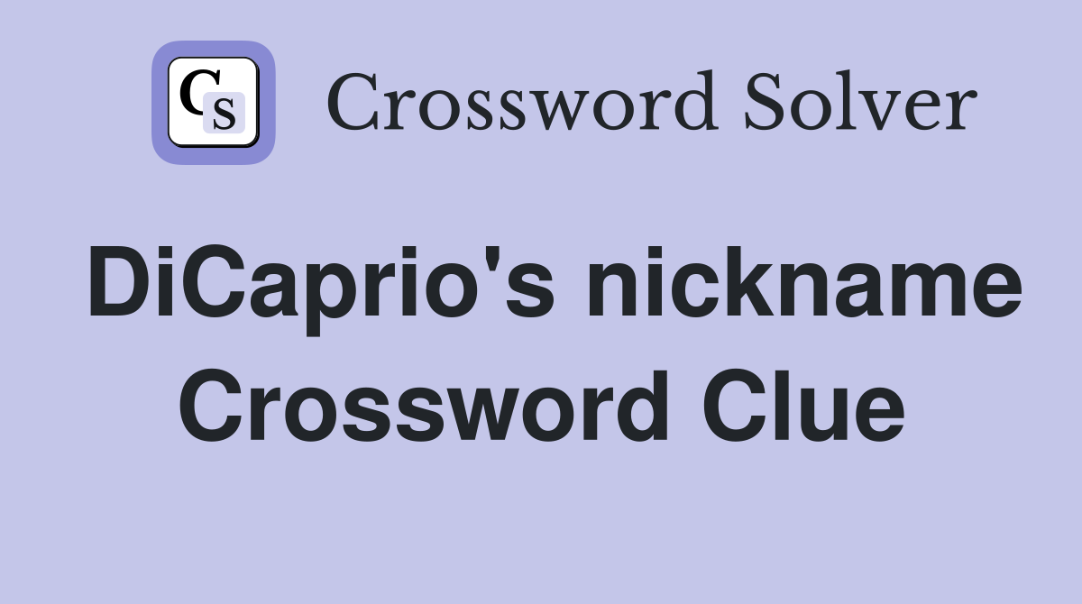 DiCaprio's nickname Crossword Clue