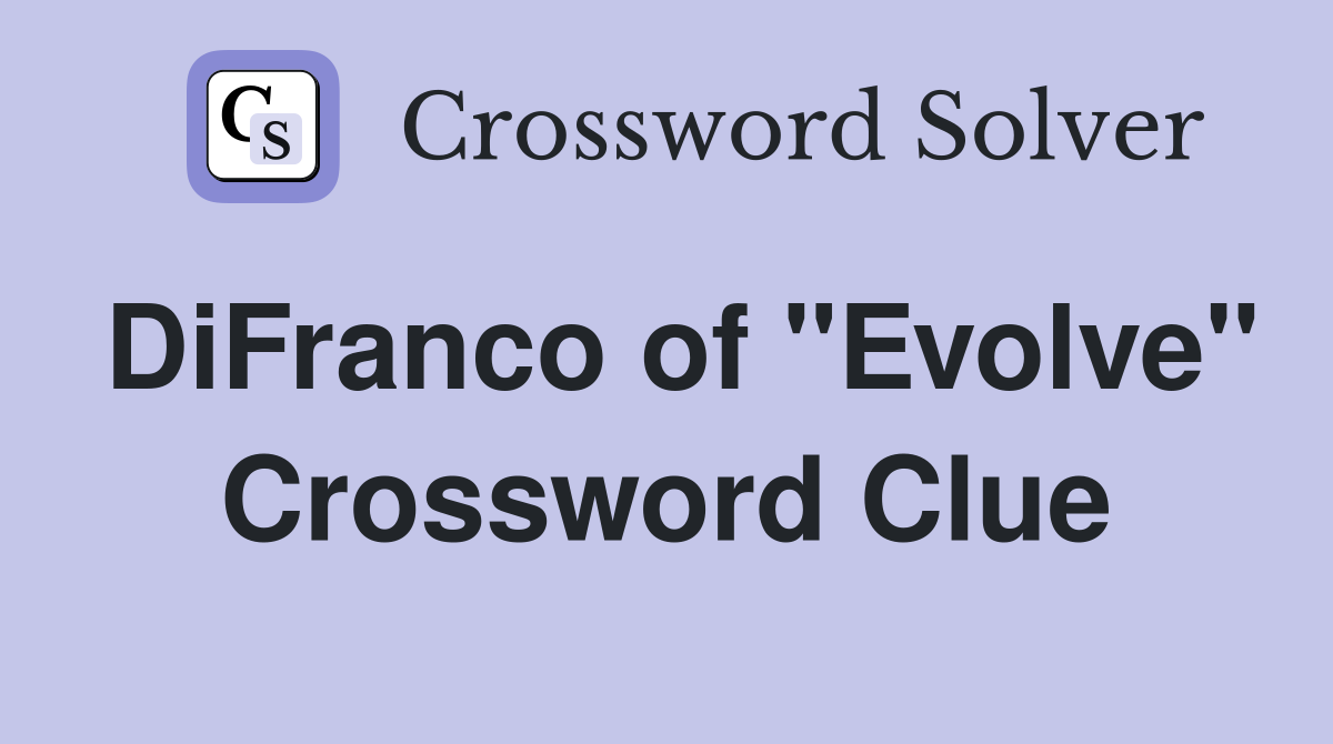 DiFranco of "Evolve" Crossword Clue