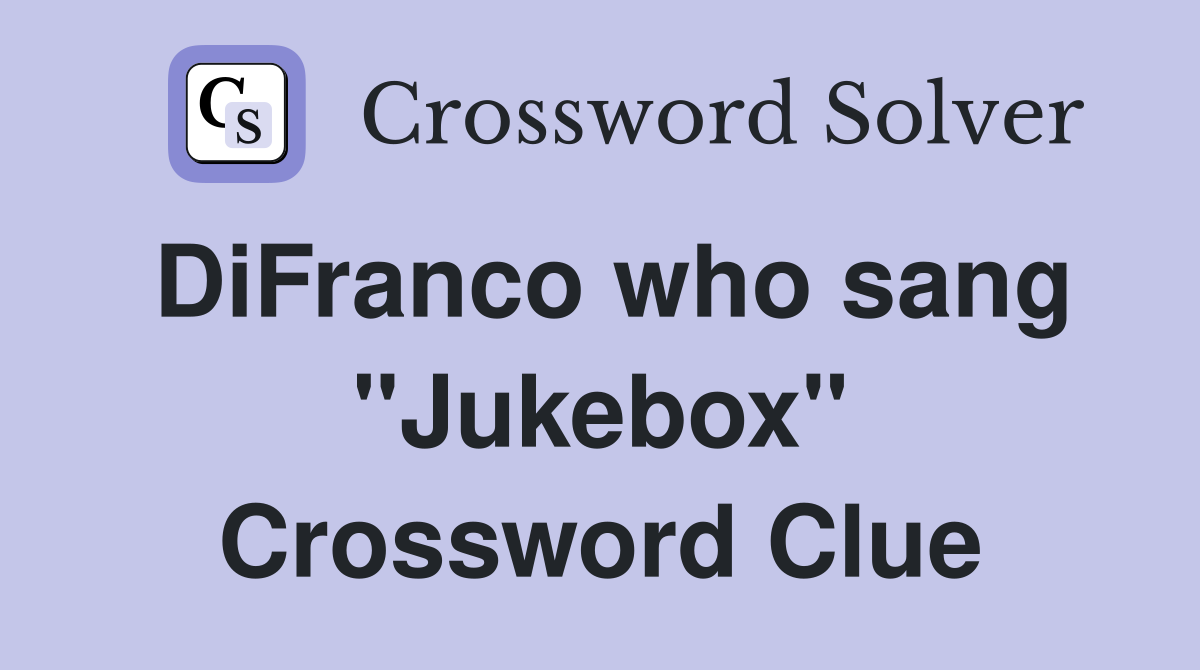 DiFranco who sang "Jukebox" Crossword Clue