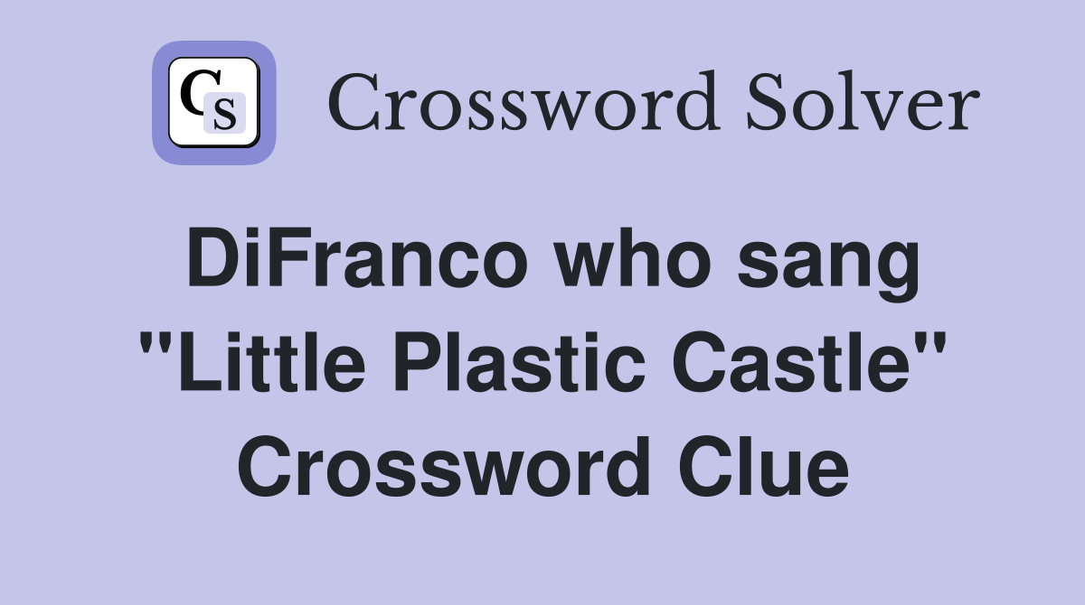 DiFranco who sang "Little Plastic Castle" Crossword Clue