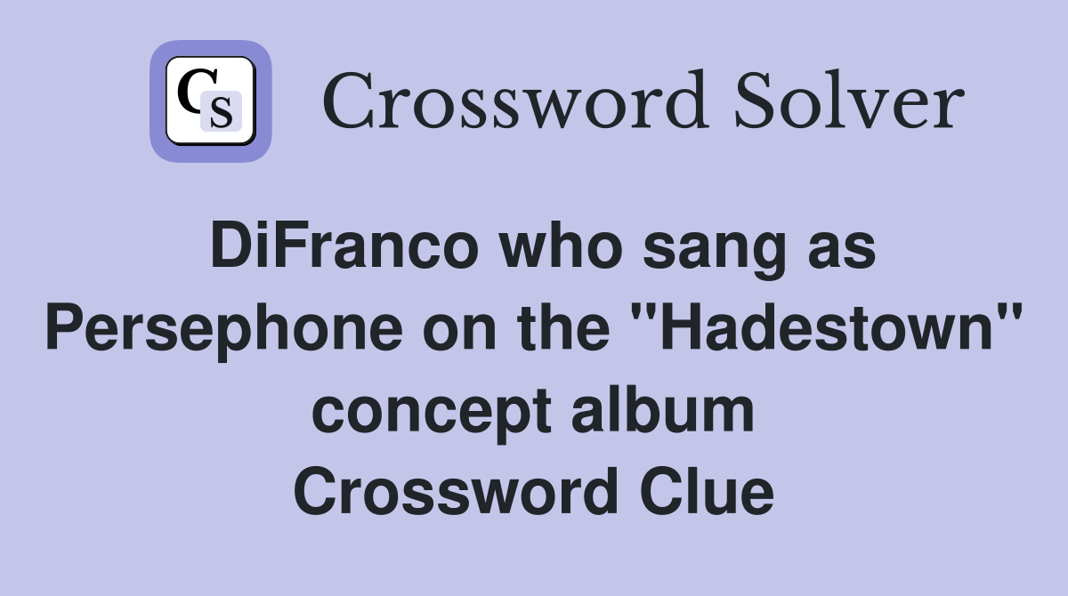 DiFranco who sang as Persephone on the "Hadestown" concept album Crossword Clue