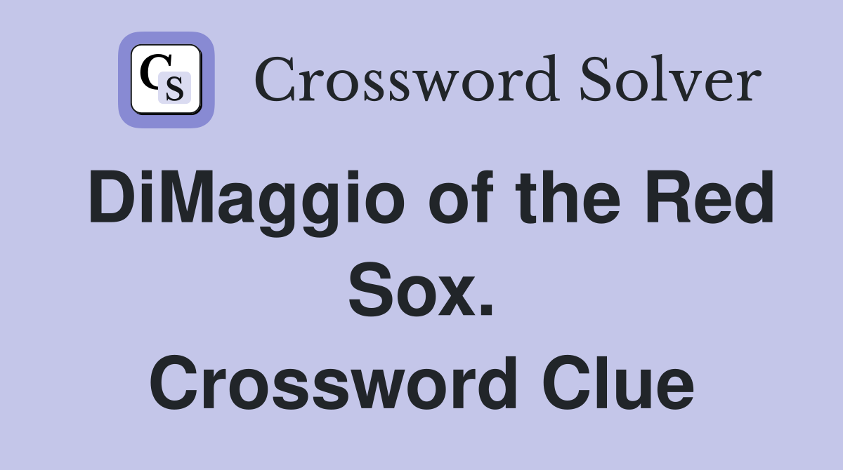 DiMaggio of the Red Sox. Crossword Clue
