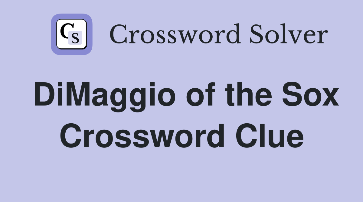 DiMaggio of the Sox Crossword Clue