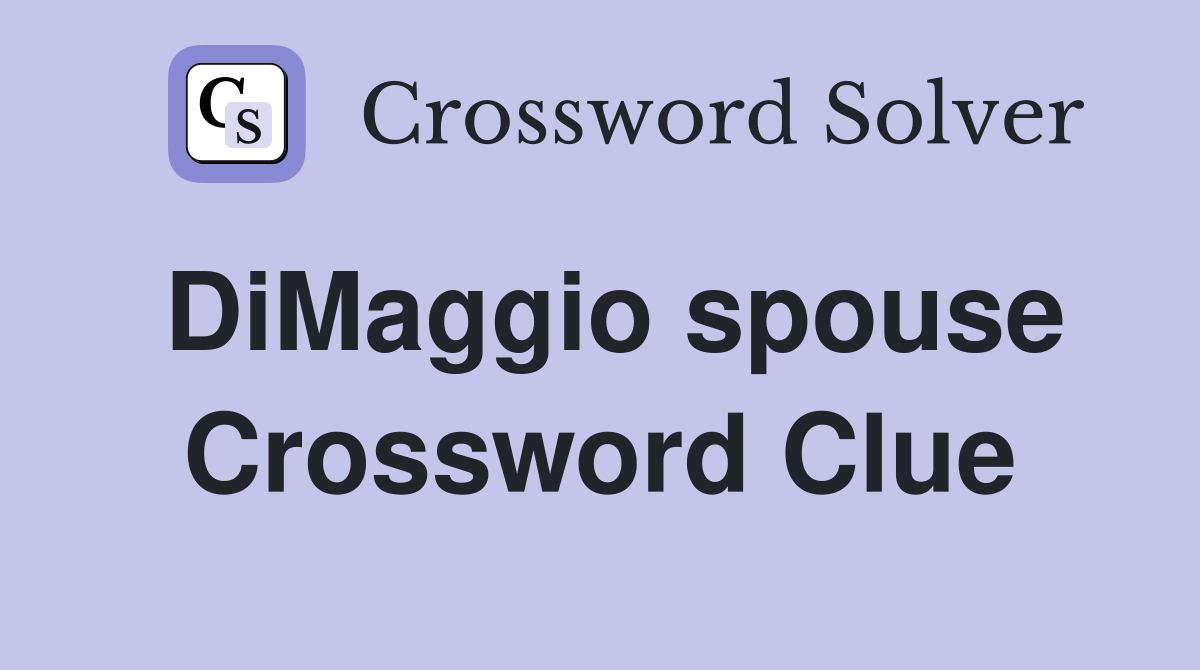 DiMaggio spouse Crossword Clue