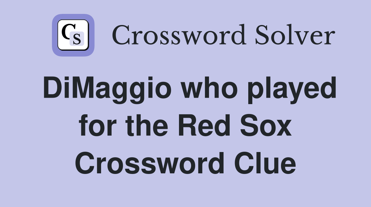 DiMaggio who played for the Red Sox Crossword Clue