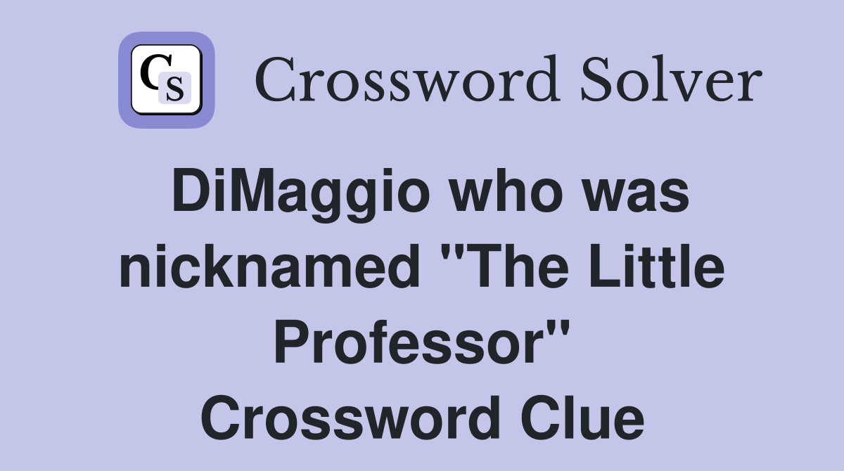 DiMaggio who was nicknamed "The Little Professor" Crossword Clue