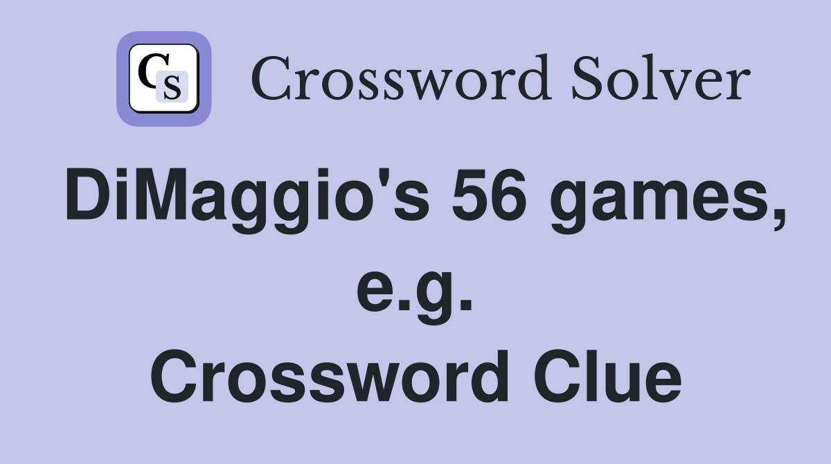 DiMaggio's 56 games, e.g. Crossword Clue