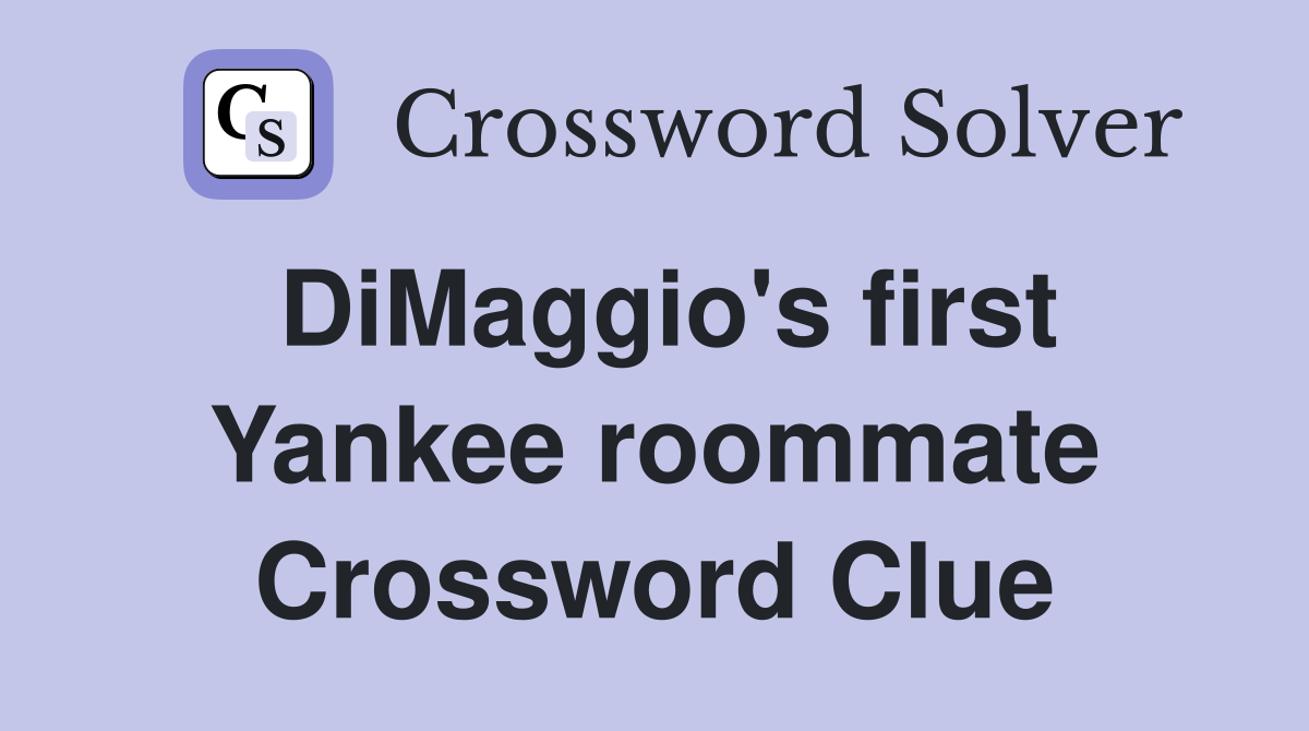 DiMaggio's first Yankee roommate Crossword Clue